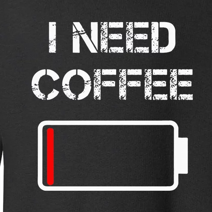 I Need Coffee Funny Coffee Cups Battery Beans Coffee Toddler Sweatshirt