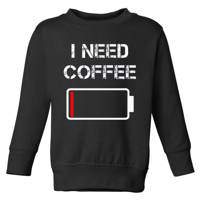 I Need Coffee Funny Coffee Cups Battery Beans Coffee Toddler Sweatshirt