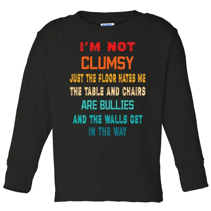 Im Not Clumsy Funny Sarcasm Gift Funny Sarcarm Toddler Long Sleeve Shirt