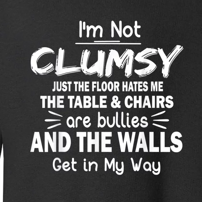 I'm Not Clumsy Funny Sayings Sarcastic Men Women Toddler Sweatshirt