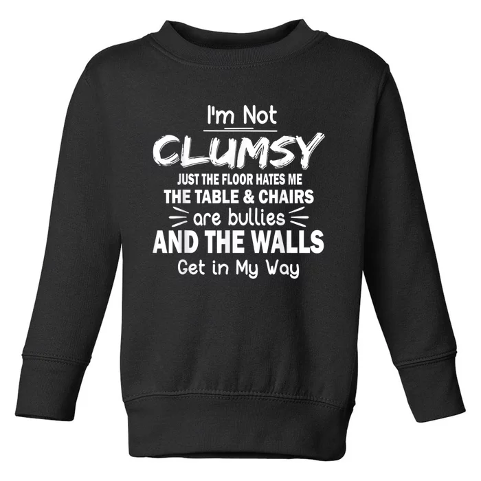 I'm Not Clumsy Funny Sayings Sarcastic Men Women Toddler Sweatshirt