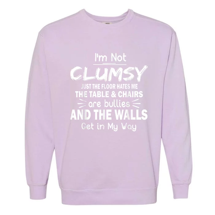 I'm Not Clumsy Funny Sayings Sarcastic Men Women Garment-Dyed Sweatshirt