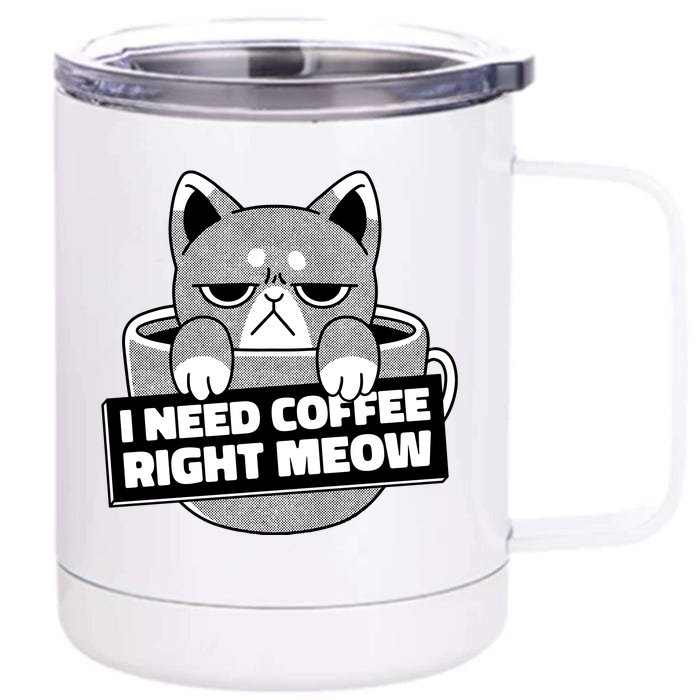 I Need Coffee Right Meow Front & Back 12oz Stainless Steel Tumbler Cup