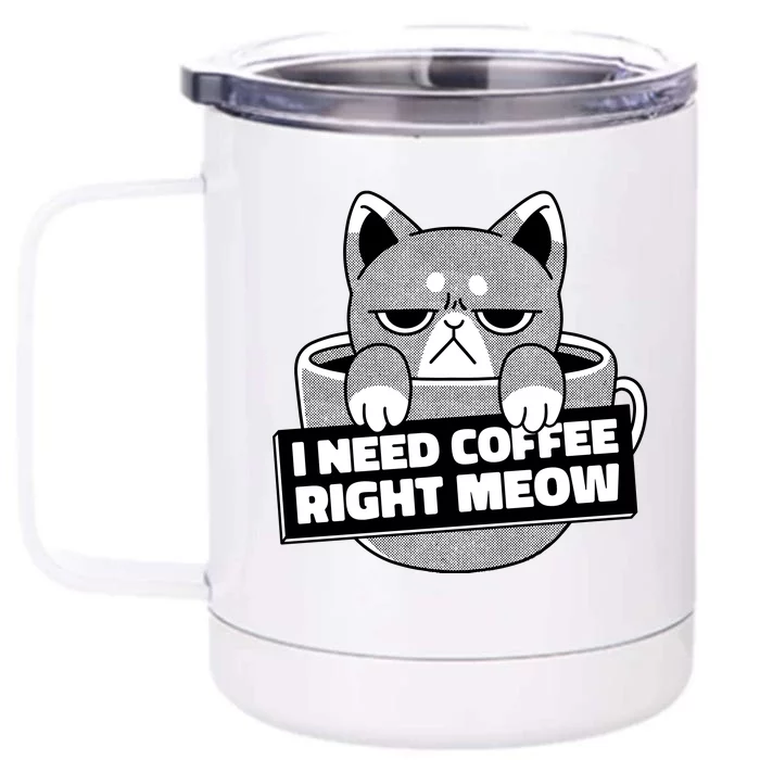 I Need Coffee Right Meow Front & Back 12oz Stainless Steel Tumbler Cup