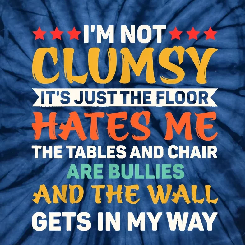 Im Not Clumsy Funny Sayings Sarcastic Tie-Dye T-Shirt