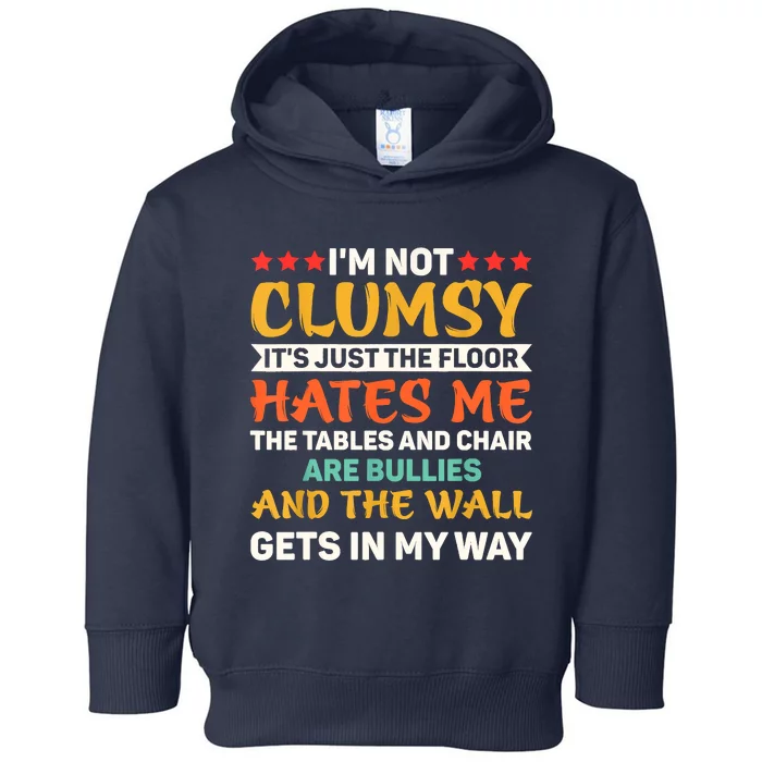 Im Not Clumsy Funny Sayings Sarcastic Toddler Hoodie