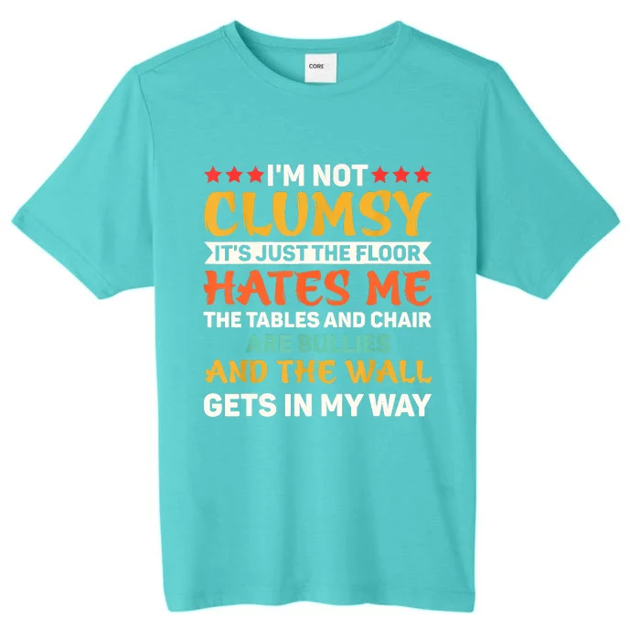 Im Not Clumsy Funny Sayings Sarcastic ChromaSoft Performance T-Shirt