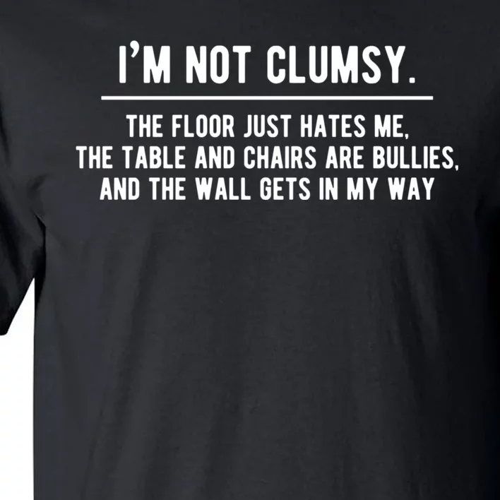 Im Not Clumsy Funny Saying Sarcastic Novelty Design Tall T-Shirt