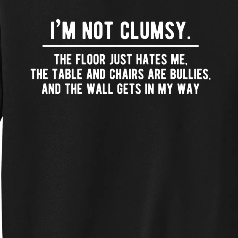 Im Not Clumsy Funny Saying Sarcastic Novelty Design Tall Sweatshirt