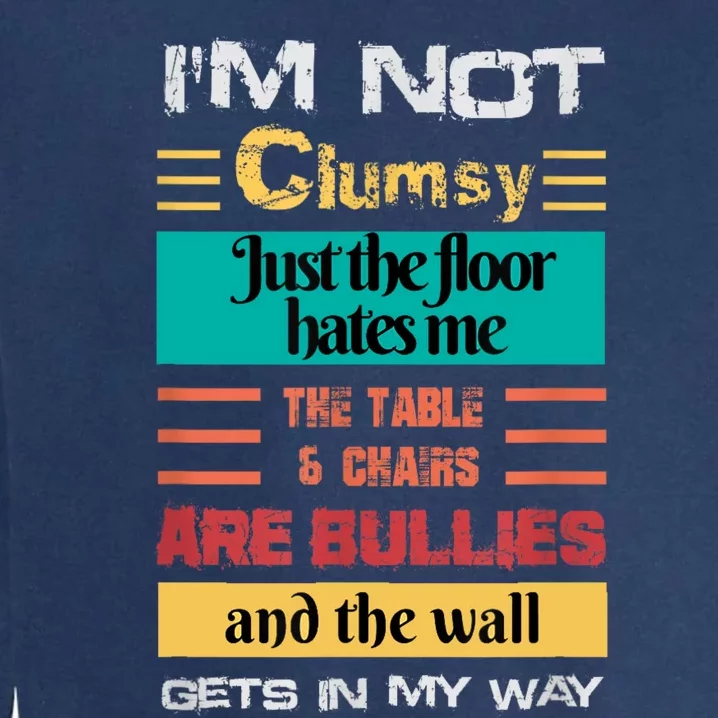 Im Not Clumsy Funny Sayings Sarcastic Men Women Girls Garment-Dyed Sweatshirt