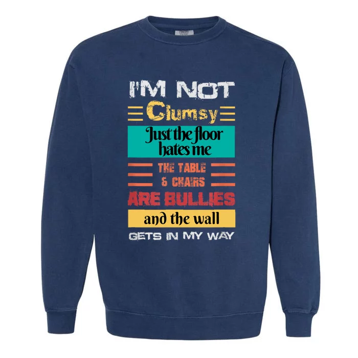 Im Not Clumsy Funny Sayings Sarcastic Men Women Girls Garment-Dyed Sweatshirt