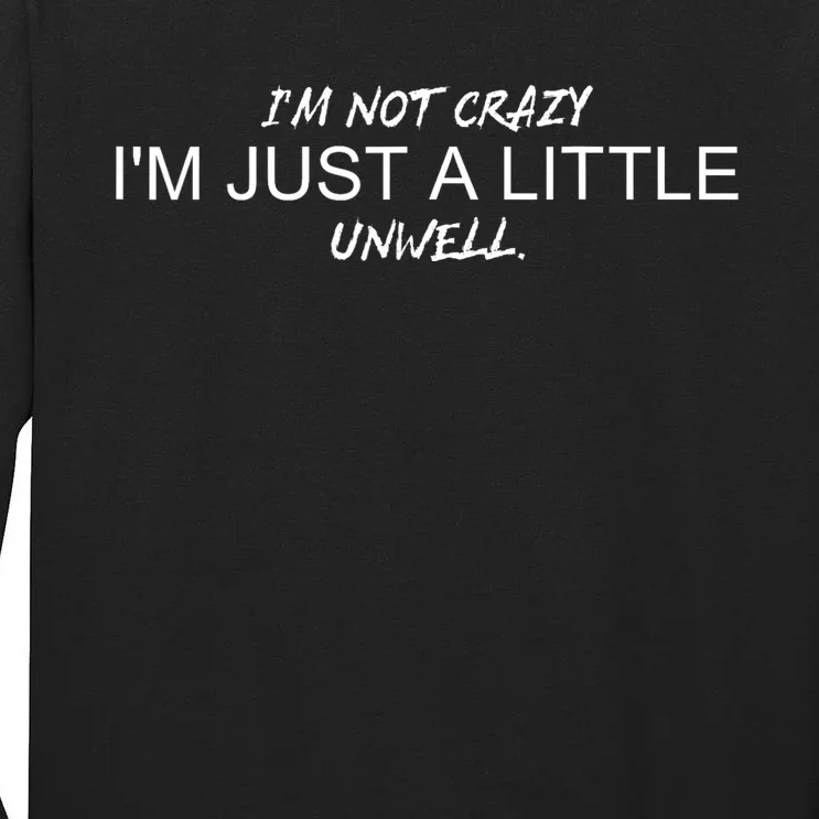 Im Not Crazy Im Just A Little Unwell Tall Long Sleeve T-Shirt