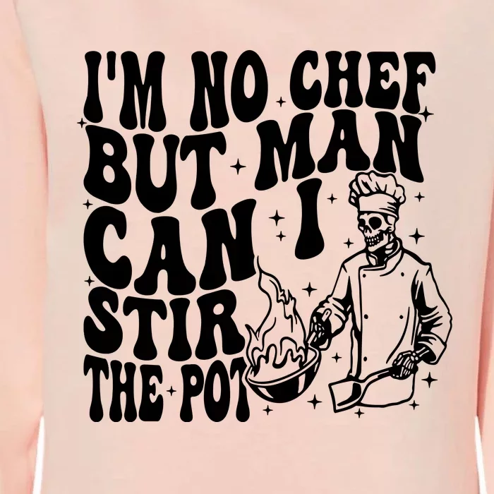 Im No Chef But Man Can I Stir The Pot Womens California Wash Sweatshirt