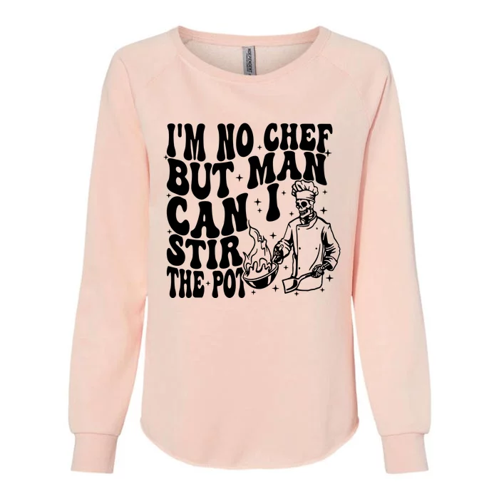 Im No Chef But Man Can I Stir The Pot Womens California Wash Sweatshirt