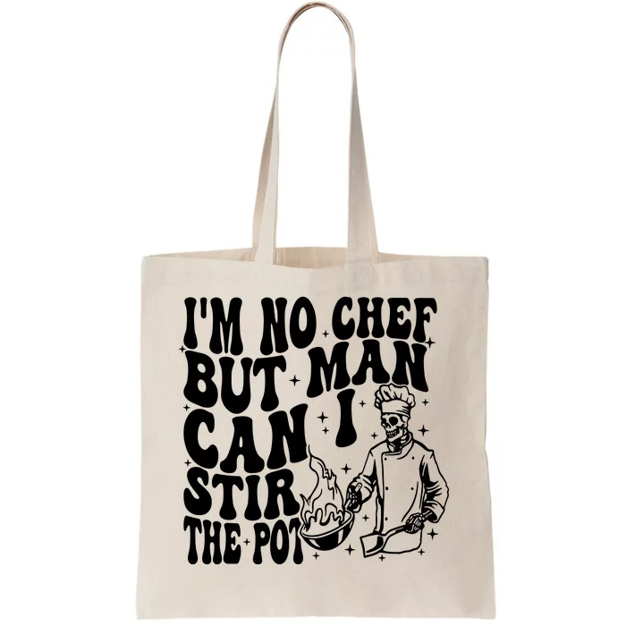 Im No Chef But Man Can I Stir The Pot Tote Bag