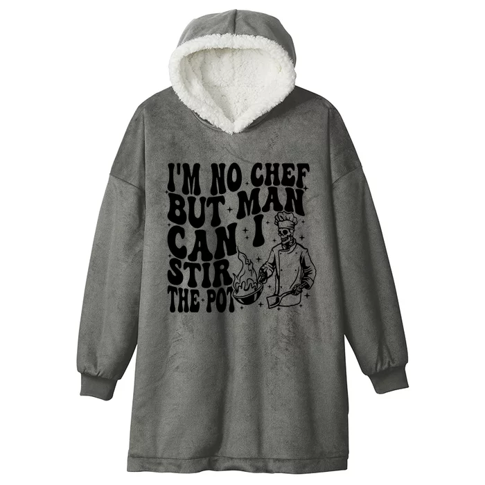 Im No Chef But Man Can I Stir The Pot Hooded Wearable Blanket