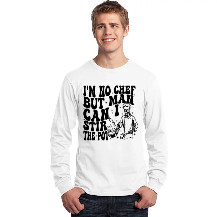 Im No Chef But Man Can I Stir The Pot Tall Long Sleeve T-Shirt