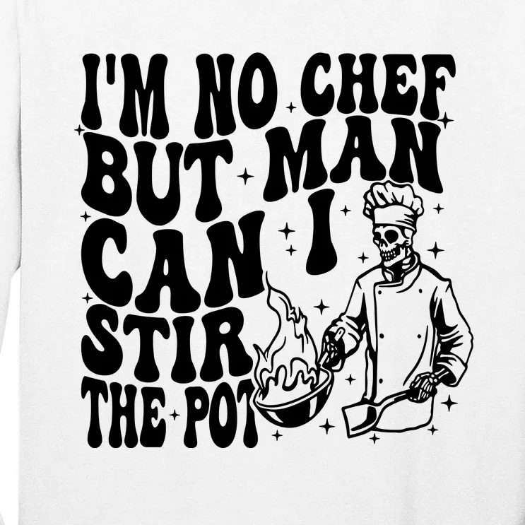 Im No Chef But Man Can I Stir The Pot Tall Long Sleeve T-Shirt