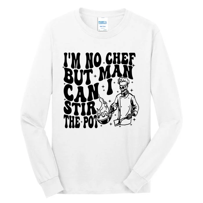 Im No Chef But Man Can I Stir The Pot Tall Long Sleeve T-Shirt