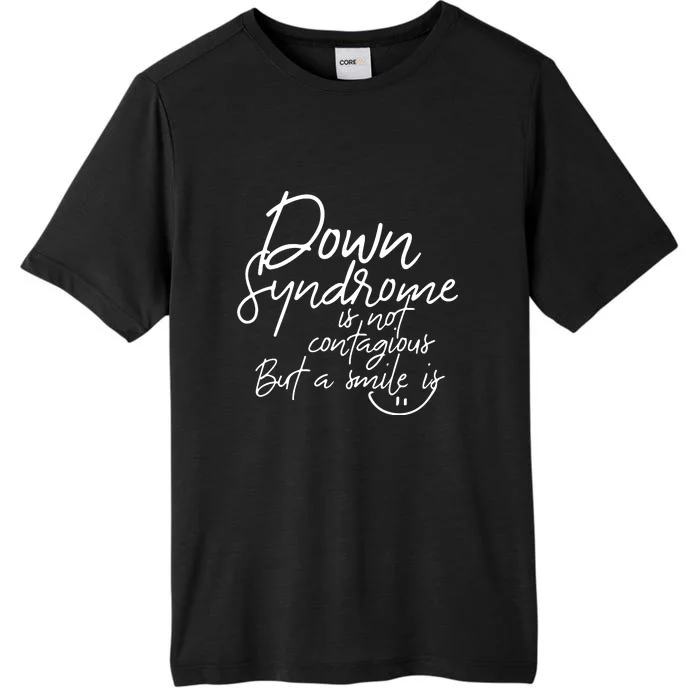 Is Not Contagious But A Smile Is Down Syndrome Gift ChromaSoft Performance T-Shirt