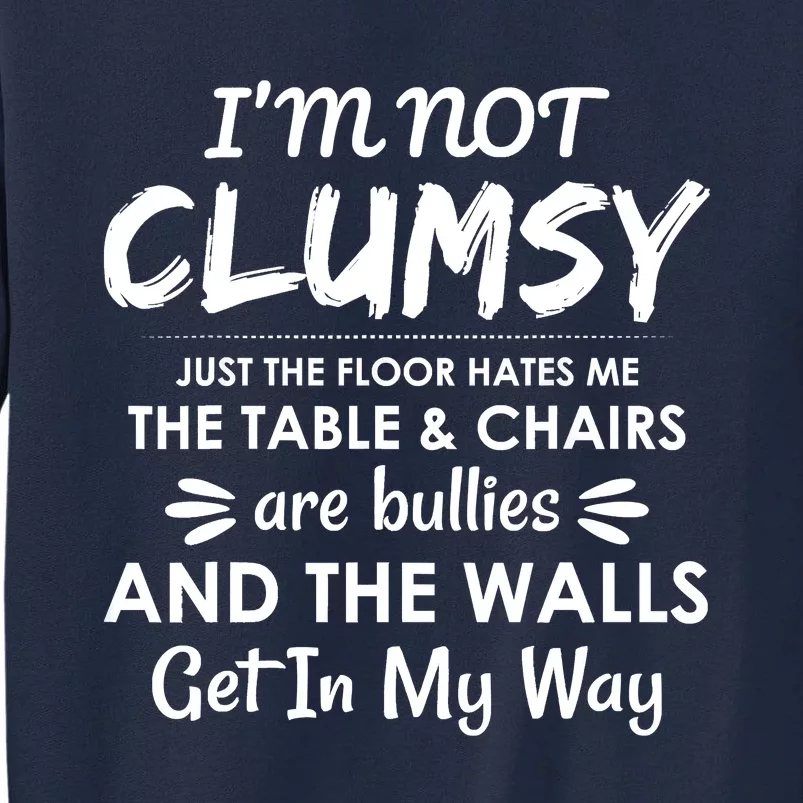 I'm Not Clumsy Funny Sayings Sarcastic Men Women Tall Sweatshirt