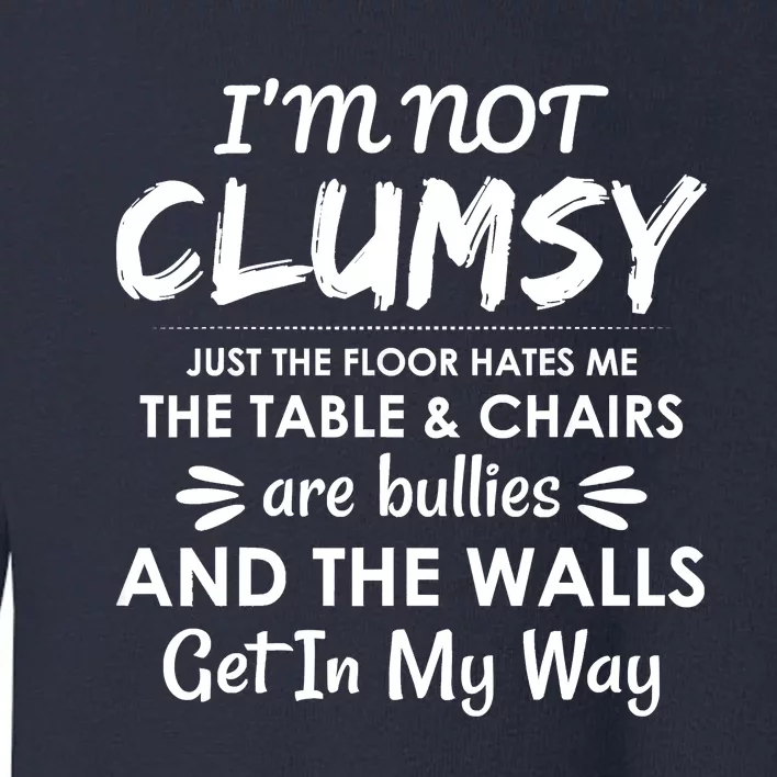 I'm Not Clumsy Funny Sayings Sarcastic Men Women Toddler Sweatshirt