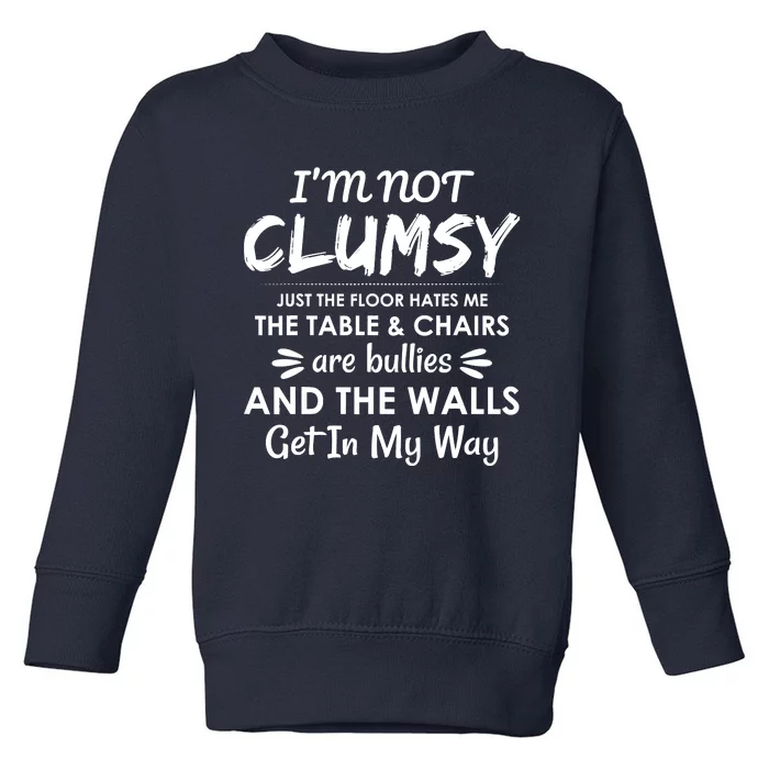 I'm Not Clumsy Funny Sayings Sarcastic Men Women Toddler Sweatshirt