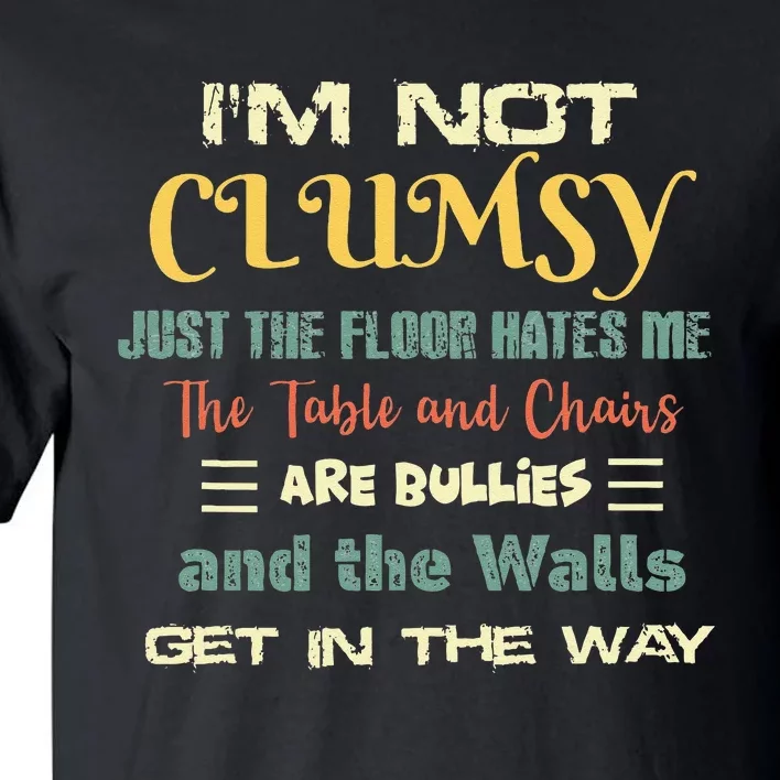 Im Not Clumsy Funny Sayings Sarcastic Tall T-Shirt