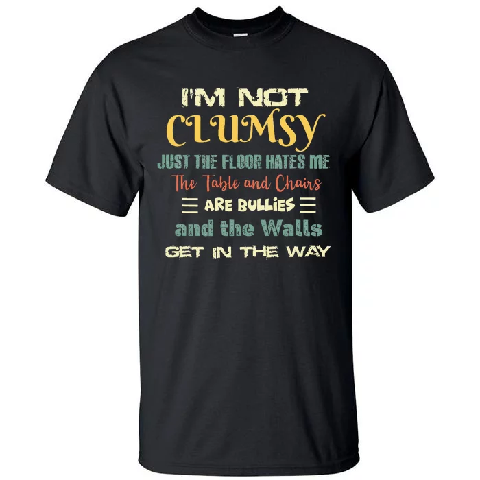 Im Not Clumsy Funny Sayings Sarcastic Tall T-Shirt