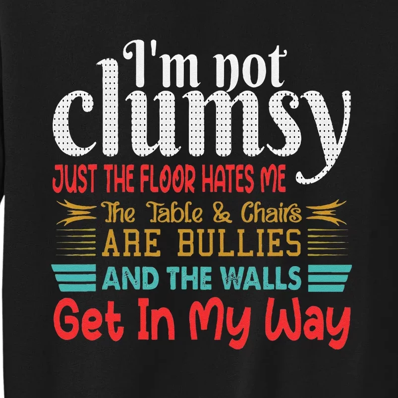 Im Not Clumsy Sarcastic Funny Saying Tall Sweatshirt