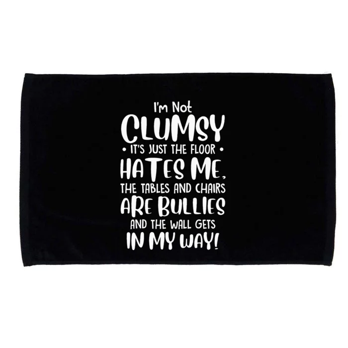 Im Not Clumsy Its Floor Hates Me Tables Chairs Are Bullies Microfiber Hand Towel