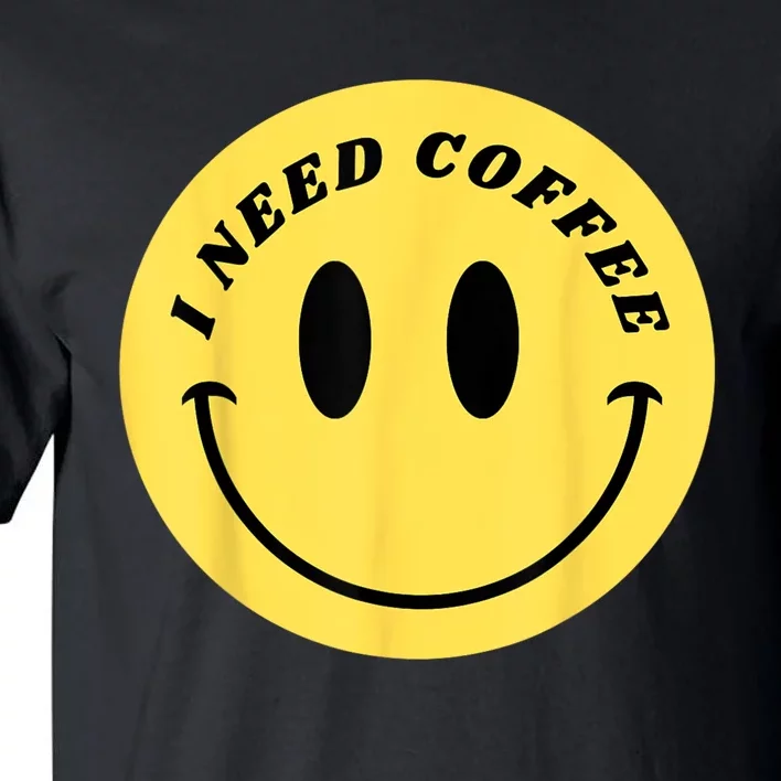 I Need Coffee Tall T-Shirt