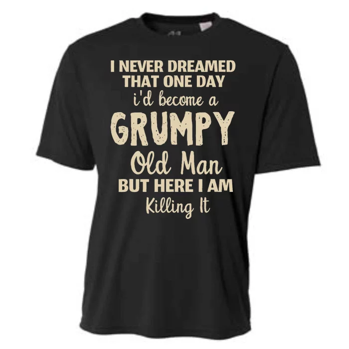 I Never Dreamed That Id Become A Grumpy Old Man Grumpy Cooling Performance Crew T-Shirt