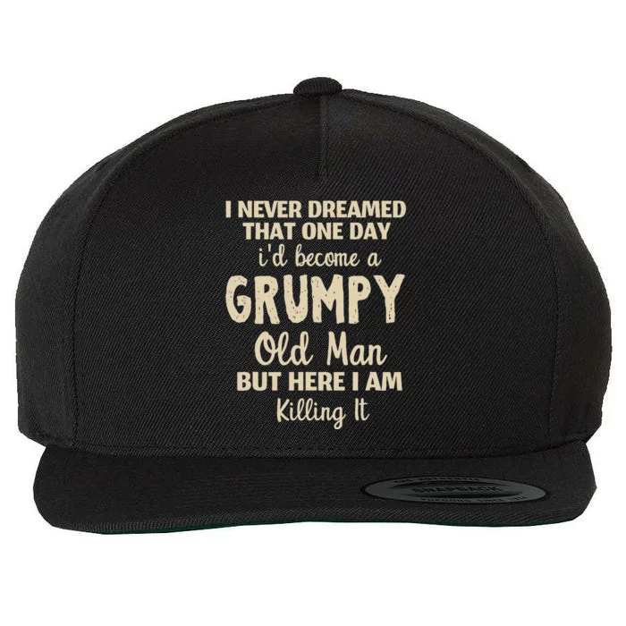 I Never Dreamed That Id Become A Grumpy Old Man Grumpy Wool Snapback Cap