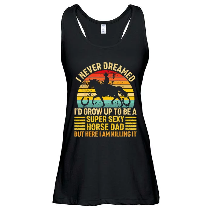 I Never Dreamed I'd Grow Up To Be A Super Sexy Horse Dad Ladies Essential Flowy Tank