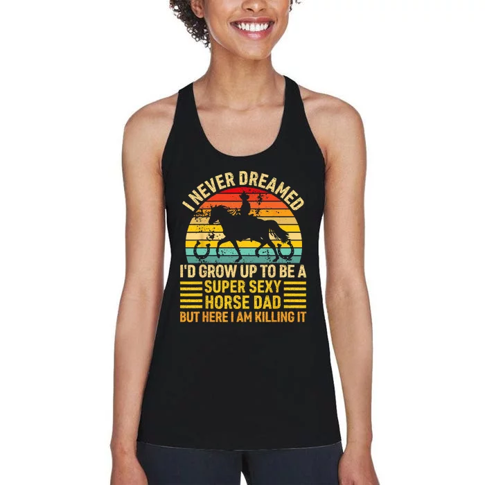 I Never Dreamed I'd Grow Up To Be A Super Sexy Horse Dad Women's Racerback Tank