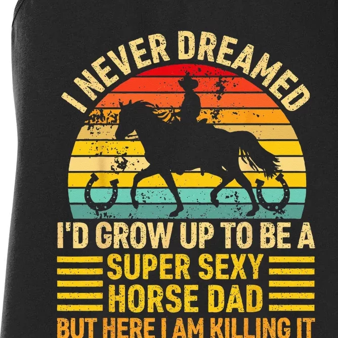 I Never Dreamed I'd Grow Up To Be A Super Sexy Horse Dad Women's Racerback Tank