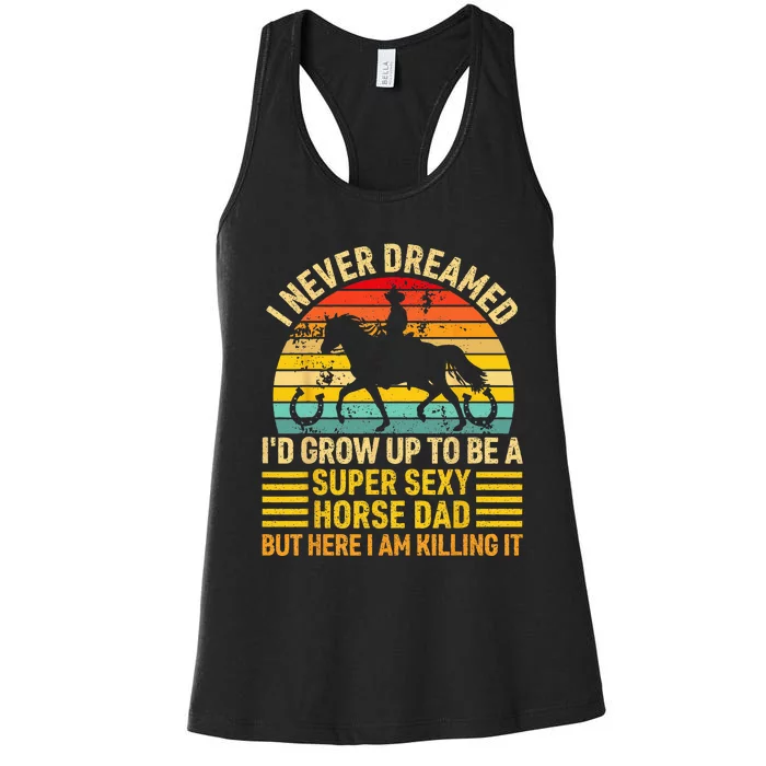 I Never Dreamed I'd Grow Up To Be A Super Sexy Horse Dad Women's Racerback Tank