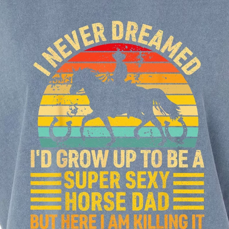 I Never Dreamed I'd Grow Up To Be A Super Sexy Horse Dad Garment-Dyed Women's Muscle Tee