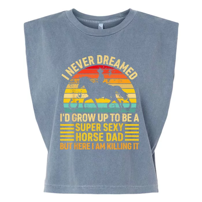 I Never Dreamed I'd Grow Up To Be A Super Sexy Horse Dad Garment-Dyed Women's Muscle Tee