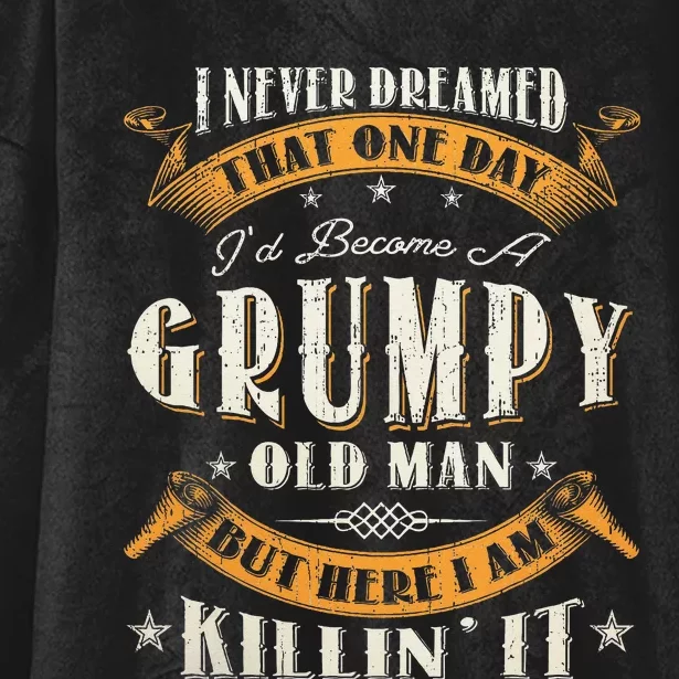 I Never Dreamed That I'd Become A Grumpy Old Man Grandpa Hooded Wearable Blanket