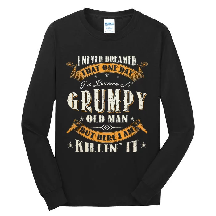 I Never Dreamed That I'd Become A Grumpy Old Man Grandpa Tall Long Sleeve T-Shirt