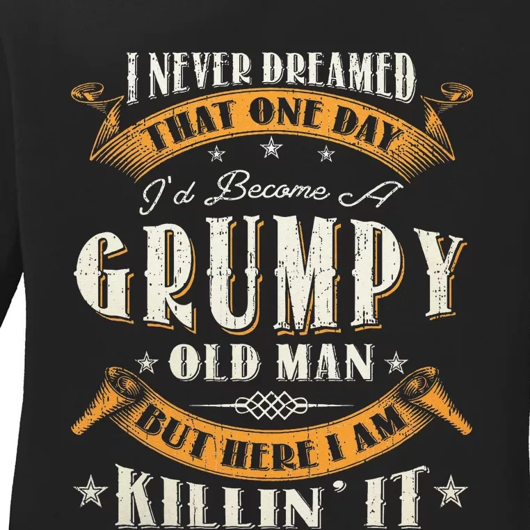 I Never Dreamed That I'd Become A Grumpy Old Man Grandpa Ladies Long Sleeve Shirt