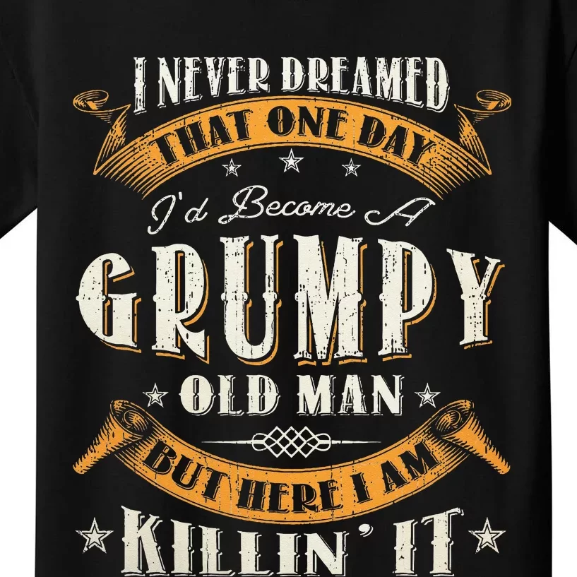 I Never Dreamed That I'd Become A Grumpy Old Man Grandpa Kids T-Shirt