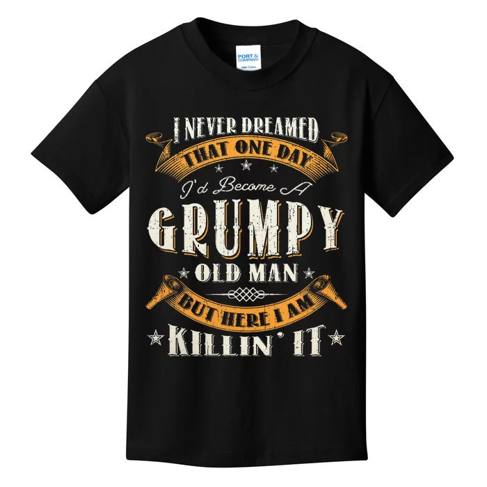 I Never Dreamed That I'd Become A Grumpy Old Man Grandpa Kids T-Shirt