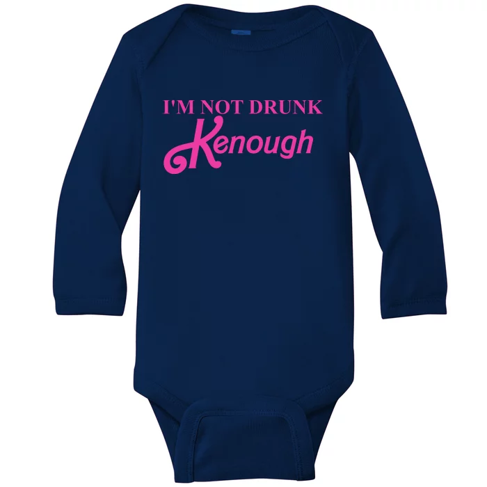 Im Not Drunk Kenough Funny Ken Baby Long Sleeve Bodysuit