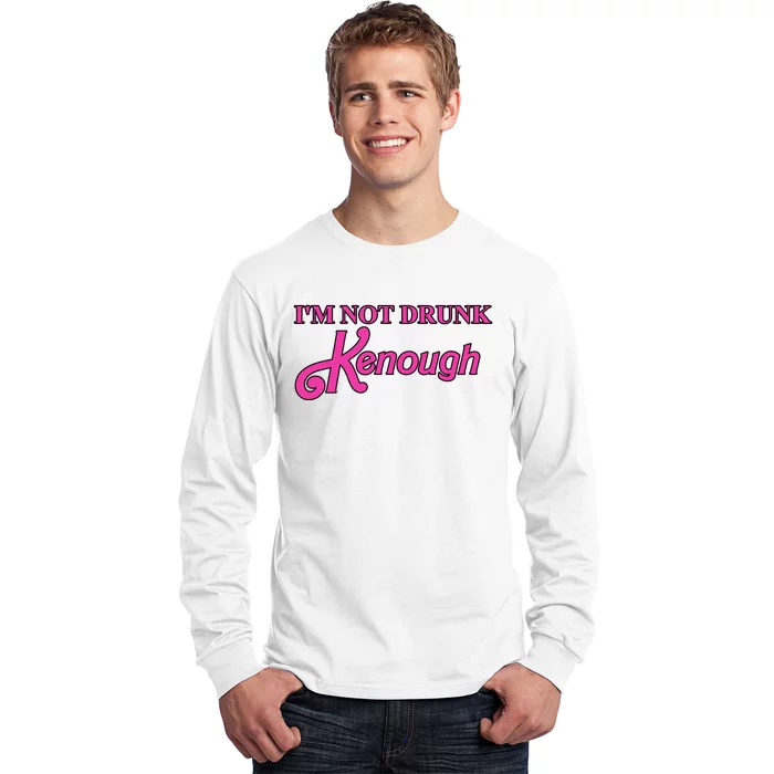 Im Not Drunk Kenough Funny Ken Long Sleeve Shirt