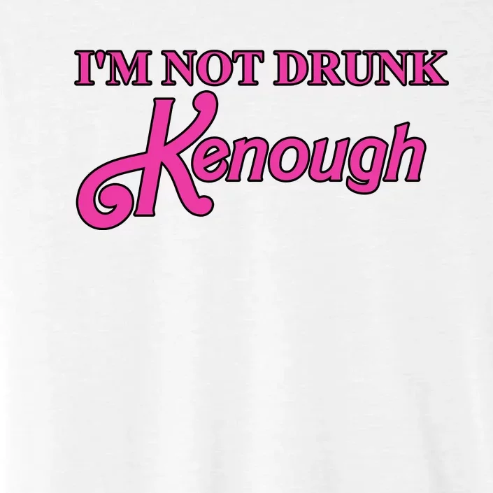 Im Not Drunk Kenough Funny Ken ChromaSoft Performance T-Shirt