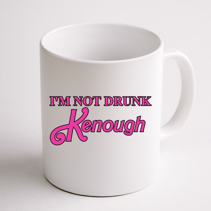 Im Not Drunk Kenough Funny Ken Front & Back Coffee Mug