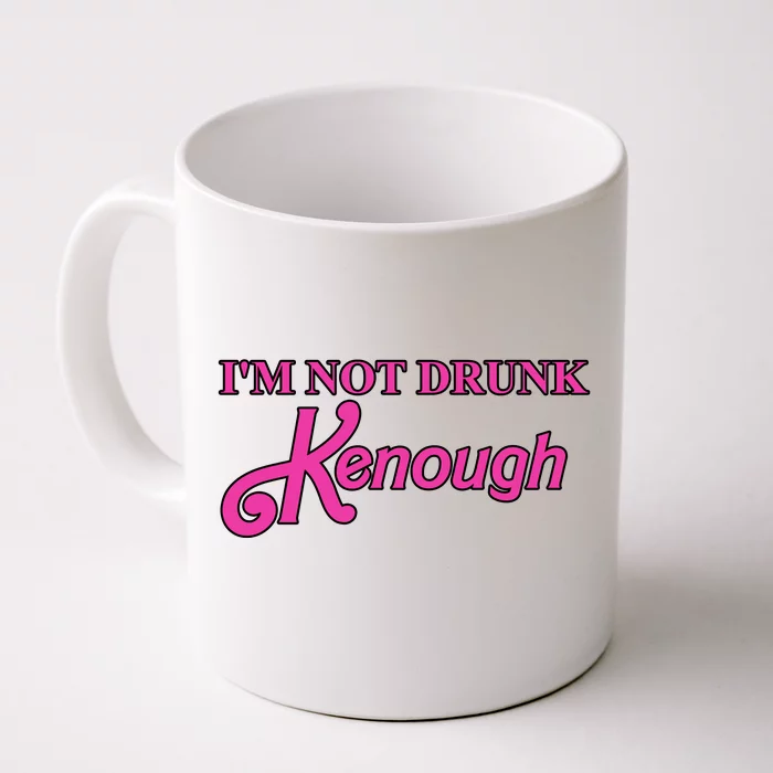 Im Not Drunk Kenough Funny Ken Front & Back Coffee Mug